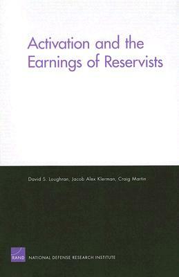 Activation and Earnings of Reservists by Craig Martin, David S. Loughran, Jacob Alex Klerman