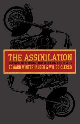 The Assimilation: Rock Machine Become Bandidos: Bikers United Against the Hells Angels by Wil de Clercq, Edward Winterhalder