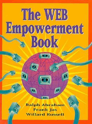 The Web Empowerment Book: An Introduction and Connection Guide to the Internet and the World-Wide Web by Frank Jas, Ralph Abraham, Willard Russell