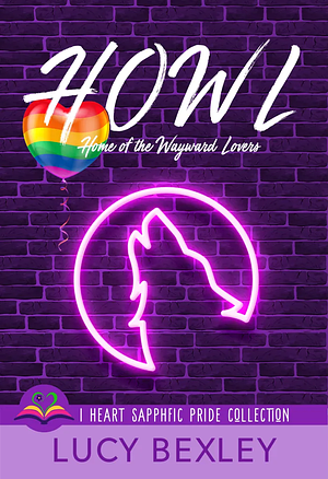 HOWL: Home of the Wayward Lovers by Lucy Bexley