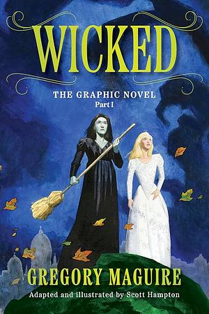 Wicked: The Graphic Novel Part I: An Enchanting Graphic Novelization of the Inspiration for the Major Motion Picture by Gregory Maguire