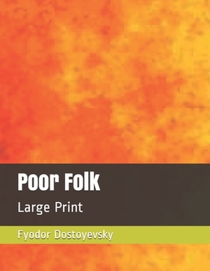 Poor Folk: Large Print by Fyodor Dostoevsky