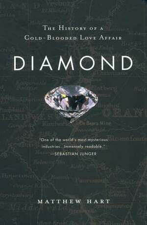 Diamond: The History of a Cold-Blooded Love Affair by Matthew Hart