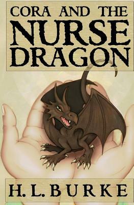 Cora and the Nurse Dragon by H.L. Burke