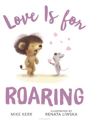 Love Is for Roaring by Mike Kerr
