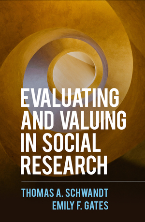 Evaluating and Valuing in Social Research by Emily F. Gates, Thomas A. Schwandt