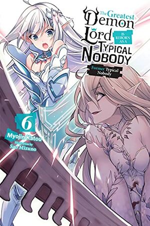 The Greatest Demon Lord Is Reborn as a Typical Nobody, Vol. 6: Former Typical Nobody by Myojin Katou