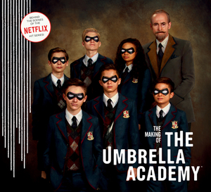 The Making of the Umbrella Academy by Gabriel Bá, Gerard Way, Netflix