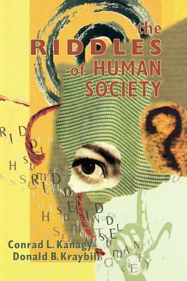 The Riddles of Human Society by Conrad L. Kanagy, Donald B. Kraybill