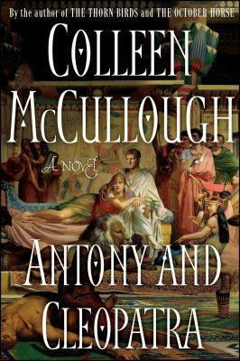 Antony and Cleopatra by Colleen McCullough