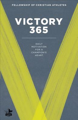 Victory 365: Daily Motivation for a Champion's Heart by Fellowship of Christian Athletes