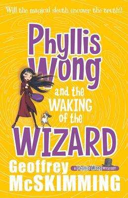 Phyllis Wong and the Waking of the Wizard by Geoffrey McSkimming