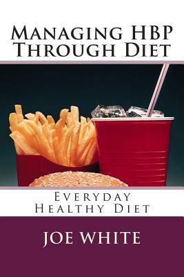 Managing Hbp Through Diet: Everyday Healthy Diet by Joe White