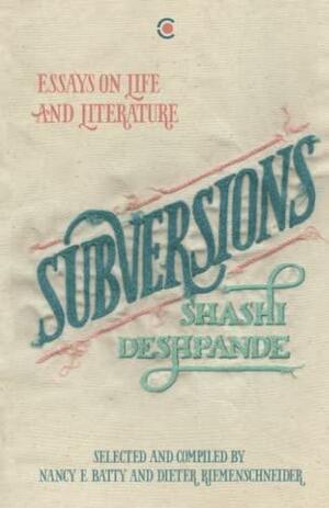 Subversions: Essays on Life and Literature by Shashi Deshpande
