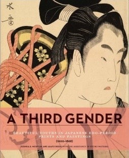 A Third Gender: Beautiful Youths in Japanese Edo-Period Prints and Paintings (1600-1868) by Joshua S. Mostow, Asato Ikeda
