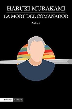 La mort del comanador 1: Llibre 1 by Haruki Murakami