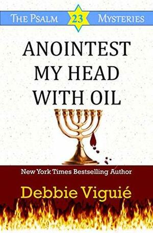 Anointest My Head With Oil by Debbie Viguié