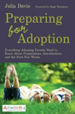 Preparing for Adoption: Everything Adopting Parents Need to Know About Preparations, Introductions and the First Few Weeks by Hugh Thornbery, Julia Davis