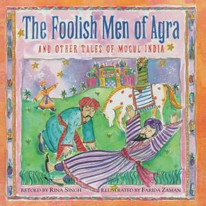 The Foolish Men of Agra by Rina Singh