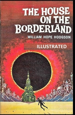 The House on the Borderland ILLUSTRATED by William Hope Hodgson