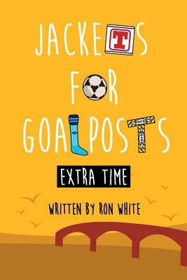 Jackets for Goalposts Extra Time by Ron White