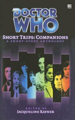 Doctor Who Short Trips: Companions by Steve Lyons, Simon A. Forward, Nick Clark, Stephen Cole, David Bailey, Alison Lawson, Andrew Collins, Eddie Robson, Justin Richards, Simon Guerrier, Paul Magrs, Stephen Fewell, Peter Anghelides, Ian Potter, Gary Russell, Jacqueline Rayner, Andrew Spokes, Mark Michalowski