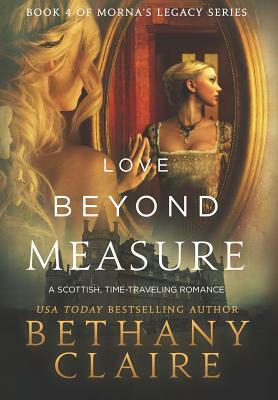 Love Beyond Measure: A Scottish, Time Travel Romance by Bethany Claire