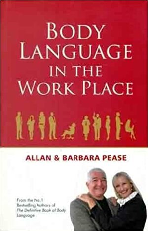 BODY LANGUAGE IN THE WORKPLACE by Allan Pease, Barbara Pease