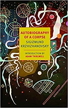 Автобиография на един труп by Сигизмунд Кржижановски, Вадим Перелмутер, Sigizmund Krzhizhanovsky, Vadim Perelmuter