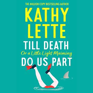 Till Death, or a Little Light Maiming, Do Us Part by Kathy Lette