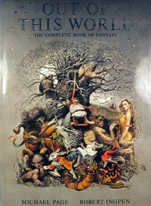 Out of This World: The Complete Book of Fantasy by Michael F. Page, Robert Ingpen