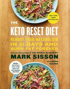 The Keto Reset Diet: Reboot Your Metabolism in 21 Days and Burn Fat Forever by Brad Kearns, Mark Sisson