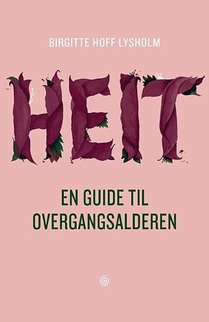 Heit: en guide til overgangsalderen by Birgitte Hoff Lysholm