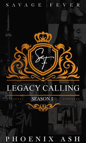 Savage Fever: Season 1: Legacy Calling by Phoenix Ash, Phoenix Ash