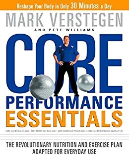 Core Performance Essentials: The Revolutionary Nutrition and Exercise Plan Adapted for Everyday Use by Pete Williams, Mark Verstegen
