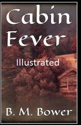 Cabin Fever Illustrated by B. M. Bower