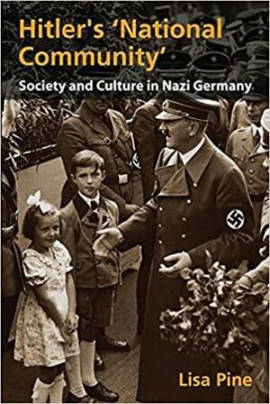 Hitler\'s National Community: Society and Culture in Nazi Germany by Lisa Pine