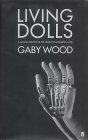 Living Dolls: A Magical History of the Quest for Mechanical Life by Gaby Wood