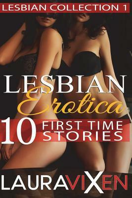 Lesbian Erotica - 10 First Time Stories by Laura Vixen