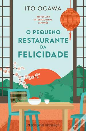 O Pequeno Restaurante da Felicidade by Ito Ogawa