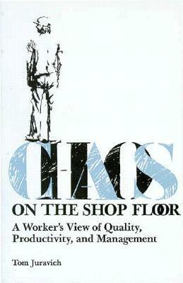 Chaos on the Shop Floor by Tom Juravich