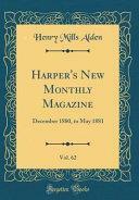 Harper's New Monthly Magazine, Vol. 62: December 1880, to May 1881 by Henry Mills Alden