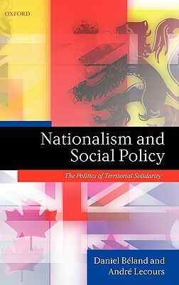 Nationalism and Social Policy: The Politics of Territorial Solidarity by Daniel Béland, André Lecours