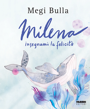 Milena insegnami la felicità by Megi Bulla