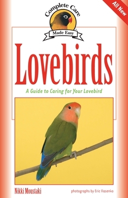 Lovebirds: A Guide to Caring for Your Lovebird by Nikki Moustaki