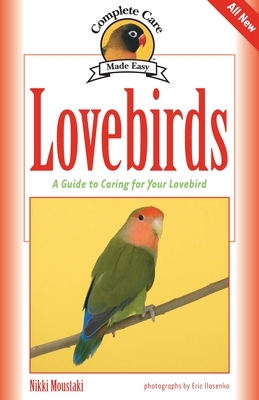 Lovebirds: A Guide to Caring for Your Lovebird by Nikki Moustaki