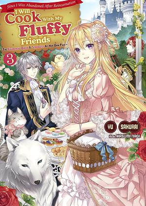 Since I Was Abandoned After Reincarnating, I Will Cook With My Fluffy Friends Volume 3 by Emma Schumacker, Yu Sakurai