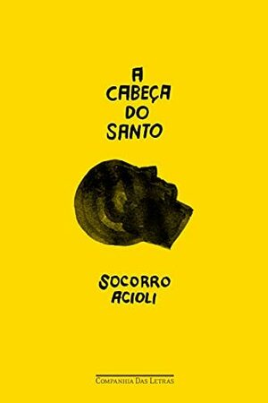 A Cabeça do Santo by Socorro Acioli