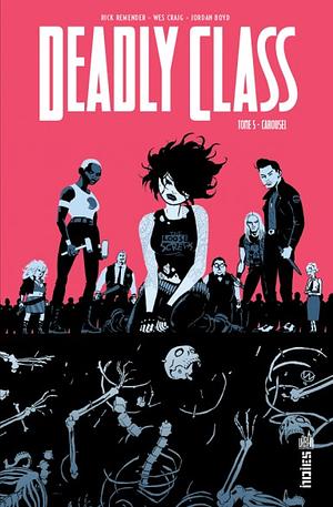 Deadly Class, Vol. 5: Carousel by Jordan Boyd, Rick Remender, Wes Craig