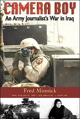 Camera Boy: An Army Journalist's War in Iraq by Fred Minnick